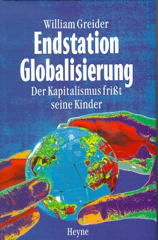 Endstation Globalisierung. Der Kapitalismus frisst sein Kinder.