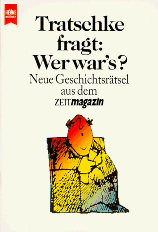 Stock image for Tratschke fragt: Wer war's? Neue Geschichtsrtsel aus dem ZEITmagazin. for sale by medimops