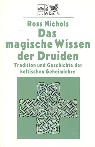Das magische Wissen der Druiden. Tradition und Geschichte der keltischen Geheimlehre.