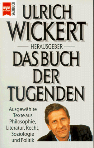 Das Buch der Tugenden. Ausgewählte Texte aus Philosophie, Literatur, Recht, Soziologie und Politik - Wickert, Ulrich (Hg.)