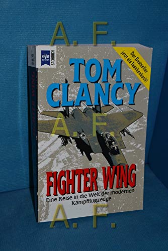 Fighter Wing : eine Reise in die Welt der modernen Kampfflugzeuge. Heyne-Sachbuch ; 19 / 607 - Clancy, Tom