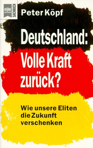 Beispielbild fr Deutschland: Volle Kraft zurck ? - Wie unsere Eliten die Zukunft verschenken. zum Verkauf von Der Bcher-Br