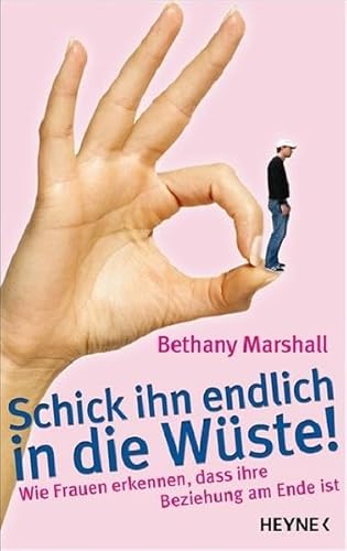 9783453141551: Schick ihn endlich in die Wste!: Wie Frauen erkennen, dass ihre Beziehung am Ende ist