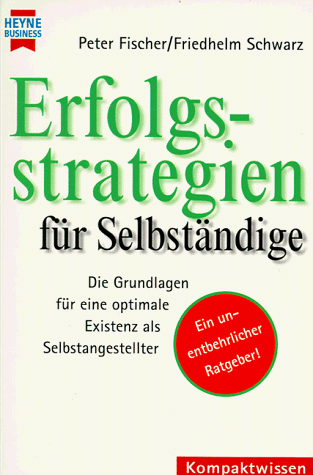 Beispielbild fr Erfolgsstrategien fr Selbstndige : die Grundlagen fr eine optimale Existenz als Selbstangestellter. Friedhelm Schwarz / Heyne-Bcher / 22 / Heyne Kompaktwissen ; 382 : Heyne Business zum Verkauf von Antiquariat Roland Mayrhans