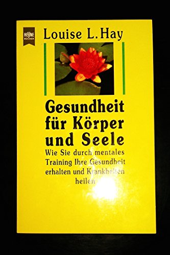 Beispielbild fr Gesundheit für K rper und Seele - Wie Sie durch mentales Training Ihre Gesundheit erhalten und Krankheiten heilen [Perfect Paperback] Hay, Louise L. zum Verkauf von tomsshop.eu