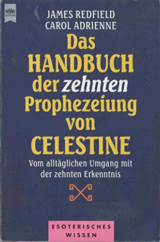 Das Handbuch der Zehnten Prophezeiung von Celestine. Vom alltÃ¤glichen Umgang mit der Zehnten Erkenntnis. (German Edition) (9783453142374) by [???]