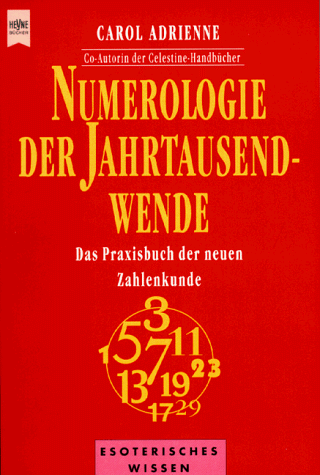 Numerologie der Jahrtausendwende. Das Praxisbuch der neuen Zahlenkunde. (9783453143111) by Adrienne, Carol