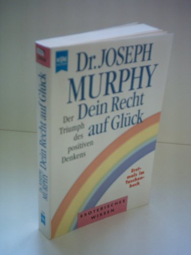 Dein Recht auf GlÃ¼ck. Der Triumph des positiven Denkens. (9783453143333) by Murphy, Joseph