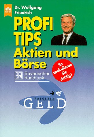 Profi- Tips. Aktien und Börse. So spekulieren Sie richtig. - Friedrich, Wolfgang