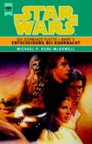 Star Wars. Die Schwarze Flotte 3. Entscheidung bei Koornacht. (9783453147218) by Kube-McDowell, Michael P.