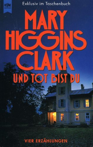 Und tot bist du. Vier ErzÃ¤hlungen. (German Edition) (9783453147621) by Clark, Mary Higgins