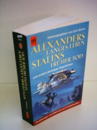 Alexanders langes Leben, Stalins früher Tod und andere abwegige Geschichten - Erzählungen und Ber...
