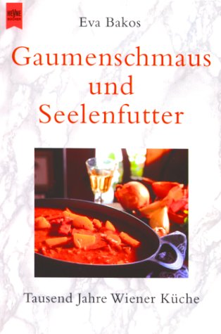 Gaumenschmaus und Seelenfutter: Tausend Jahre Wiener Kueche