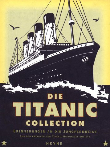 Die Titanic Collection. Erinnerungen an die Jungfernreise. Aus den Archiven der Titanic Historical Society - Sauder Eric, Brewster Hugh