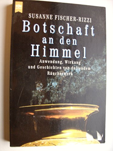 Stock image for Botschaft an den Himmel. Anwendung, Wirkung und Geschichten von duftendem Ruchewerk. for sale by medimops