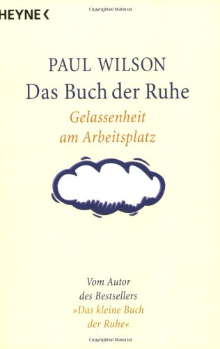 Das Buch der Ruhe : Gelassenheit am Arbeitsplatz / aus d. Engl. von Katja Rispe. Dt. Erstausg. - 4. Aufl. - Wilson, Paul