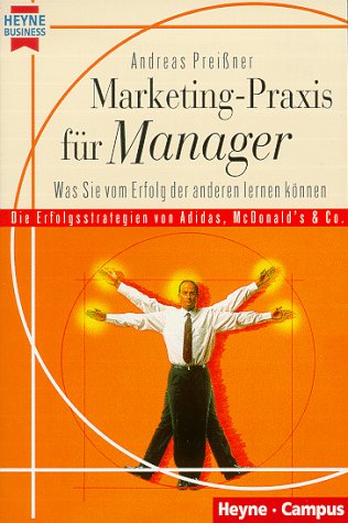 Stock image for Marketing- Praxis fr Manager. Was sie vom Erfolg der anderen lernen knnen. for sale by medimops