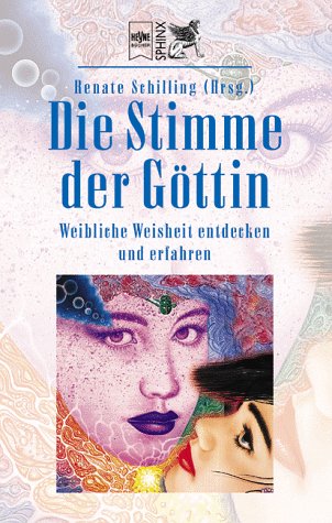 Die Stimme der Göttin,weibliche Weisheit entdecken und erfahren / Renate Schilling (Hrsg.)