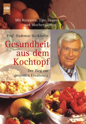 Gesundheit aus dem Kochtopf. Der Weg zur gesunden Ernährung. - Hademar Bankhofer