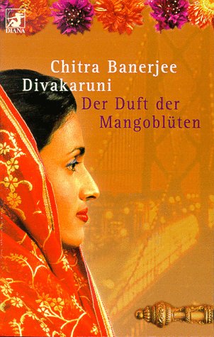 Der Duft der Mangoblüten : Erzählungen. Aus dem Amerikan. von Angelika Naujokat / Heyne-Bücher / 62 / Diana-Taschenbuch ; Nr. 0075 - Divakaruni, Chitra Banerjee