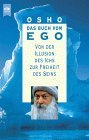 Das Buch vom Ego Von der Illusion des Ichs zur Freiheit des Seins / Osho. Zsgest. und aus dem Eng...