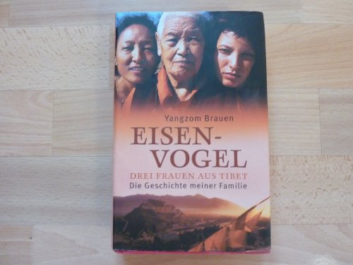 Beispielbild fr Eisenvogel - Drei Frauen aus Tibet - Die Geschichte meiner Familie zum Verkauf von Versandantiquariat Jena