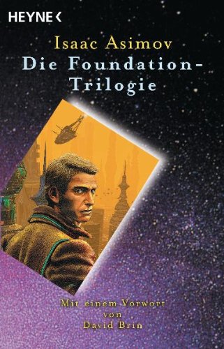 Die Foundation-Trilogie: Foundation / Foundation und Imperium / Zweite Foundation Isaac Asimov. Mit einem Vorw. von David Brin sowie einem Anh. von Michael F. Flynn. [Dt. Übers. von Rosemarie Hundertmarck] - Asimov, Isaac