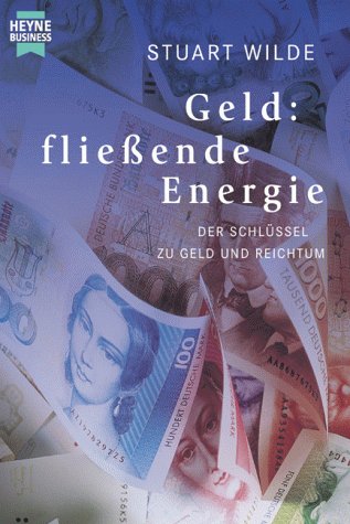 Geld: flieÃŸende Energie. Der SchlÃ¼ssel zu Geld und Reichtum. (9783453164727) by Stuart Wilde