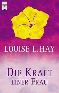 Die Kraft einer Frau. Der weibliche Weg zur Selbstheilung. (9783453164888) by Hay, Louise L.