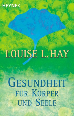 Gesundheit für Körper und Seele Hay, Louise L. and Viktoria Renner - Hay, Louise L.