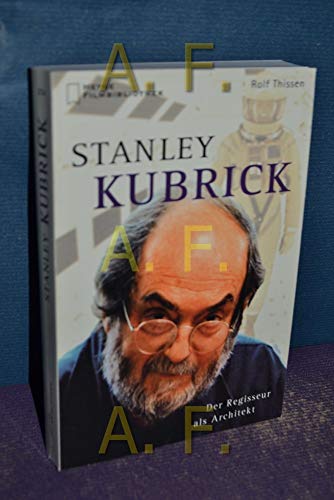 Stanley Kubrick. Der Regisseur als Architekt.