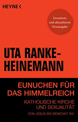 Eunuchen für das Himmelreich: Katholische Kirche und Sexualität von Jesus bis Benedikt XVI. - Ranke-Heinemann, Dr. Uta