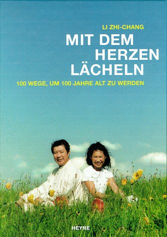 Mit dem Herzen lächeln. 100 Wege, um 100 Jahre alt zu werden. Hrsg. und bearbeitet von Michael Co...