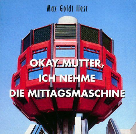 Okay Mutter, ich nehme die Mittagsmaschine. 2 CDs. Kolumnen - Max Goldt