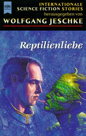 Reptilienliebe - Internationale Science Fiction Stories (= Heyne Science Fiction herausgegeben von Wolfgang Jeschke) - Jeschke Wolfgang (Hrsg.)