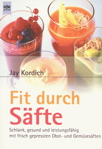 Fit durch Säfte - Jay Kordich