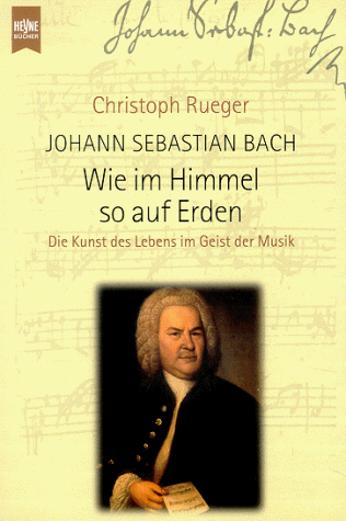 9783453172555: Johann Sebastian Bach, Wie im Himmel so auf Erden
