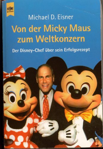 Beispielbild fr Von der Mickey Maus zum Weltkonzern. Der Disney- Chef ber sein Erfolgsrezept. zum Verkauf von medimops