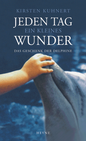 9783453172821: Jeden Tag ein kleines Wunder. Kirsten Kuhnert. Delphin-Therapie