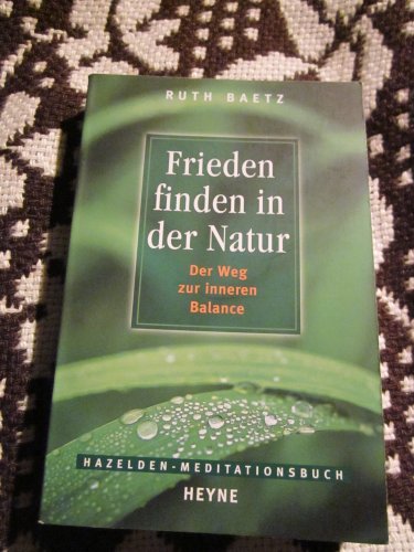 Stock image for Hazelden Meditationsbuch. Frieden finden in der Natur. Der Weg zur inneren Balance for sale by medimops