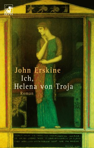 Ich, Helena von Troja : Roman / John Erskine. Aus dem Amerikan. von Helene Meyer-Franck - Erskine, John (Verfasser)