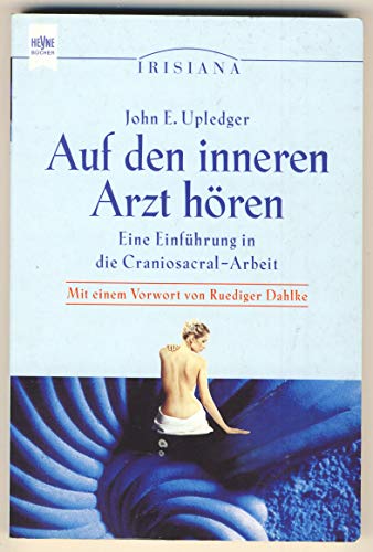 Auf den inneren Arzt hÃ¶ren. Eine EinfÃ¼hrung in die Craniosacral- Arbeit. (9783453173538) by Upledger, John E.