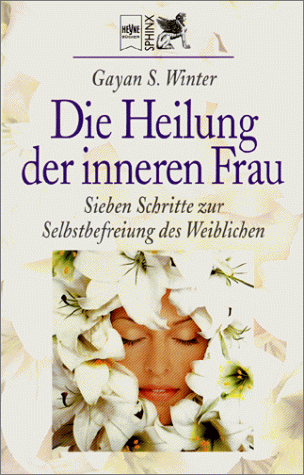 Stock image for Die Heilung der inneren Frau. Sieben Schritte zur Selbstbefreiung des Weiblichen. for sale by medimops