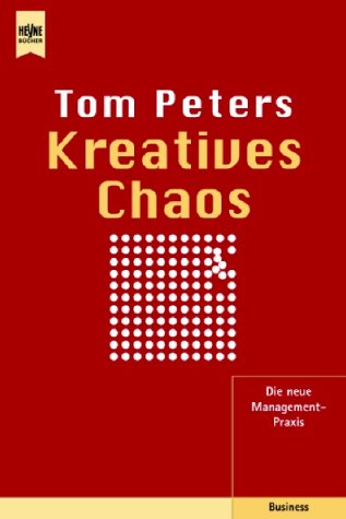 Kreatives Chaos. Die neue Management- Praxis. (9783453173798) by Peters, Tom