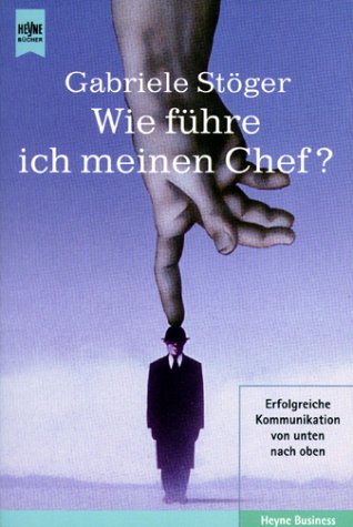 Beispielbild fr Wie fhre ich meinen Chef? Erfolgreiche Kommunikation von unten nach oben zum Verkauf von medimops