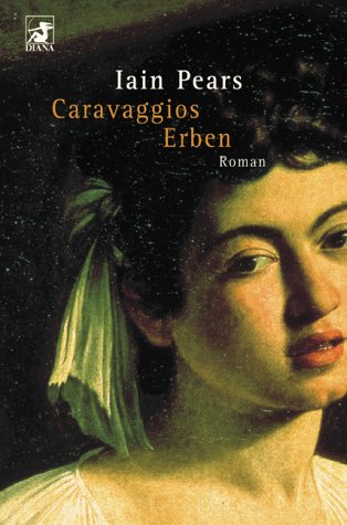 Caravaggios Erben. (9783453177147) by Pears, Iain