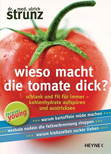 Stock image for Wieso macht die Tomate dick?: Schlank und fit fr immer - Kohlenhydrate aufspren und austricksen - for sale by medimops