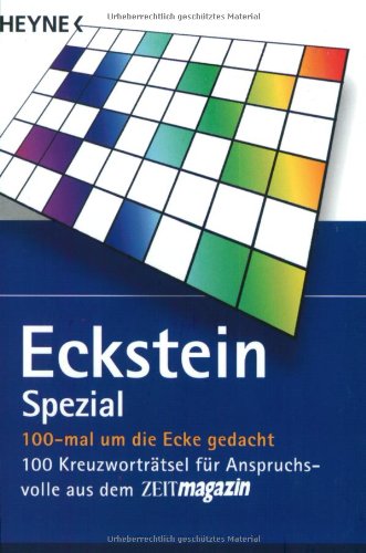 Spezial - 100-mal um die Ecke gedacht: 100 Kreuzworträtsel für Anspruchsvolle aus dem ZEITmagazin - Eckstein