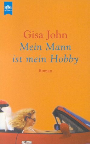 Stock image for Mein Mann ist mein Hobby. Eine unwiderstehliche Liebesgeschichte. [Roman]. - (=Heyne-Bcher 1, Heyne allgemeine Reihe ; Nr. 12236). for sale by BOUQUINIST
