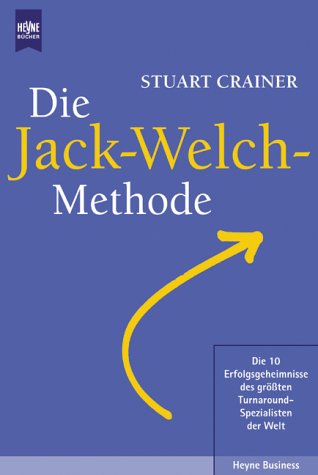 Beispielbild fr Die Jack-Welch-Methode. Die 10 Erfolgsgeheimnisse des grten Turnaround-Spezialisten der Welt. Aus dem Amerikanischen von Stephan Gebauer / Heyne Business 22/1073. zum Verkauf von Antiquariat J. Hnteler